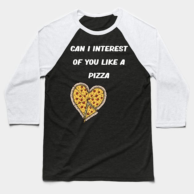 CAN I INTEREST OF YOU LIKE A PIZZA Baseball T-Shirt by karimydesign